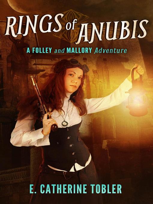 Title details for A Folley & Mallory Adventure: Rings of Anubis, #1 by E. Catherine Tobler - Available
